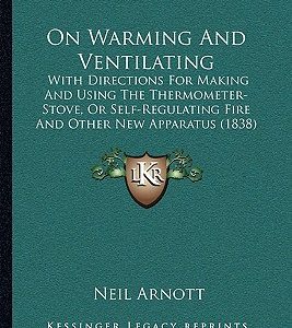 On Warming and Ventilating : With Directions for Making and Using the Thermometer-Stove